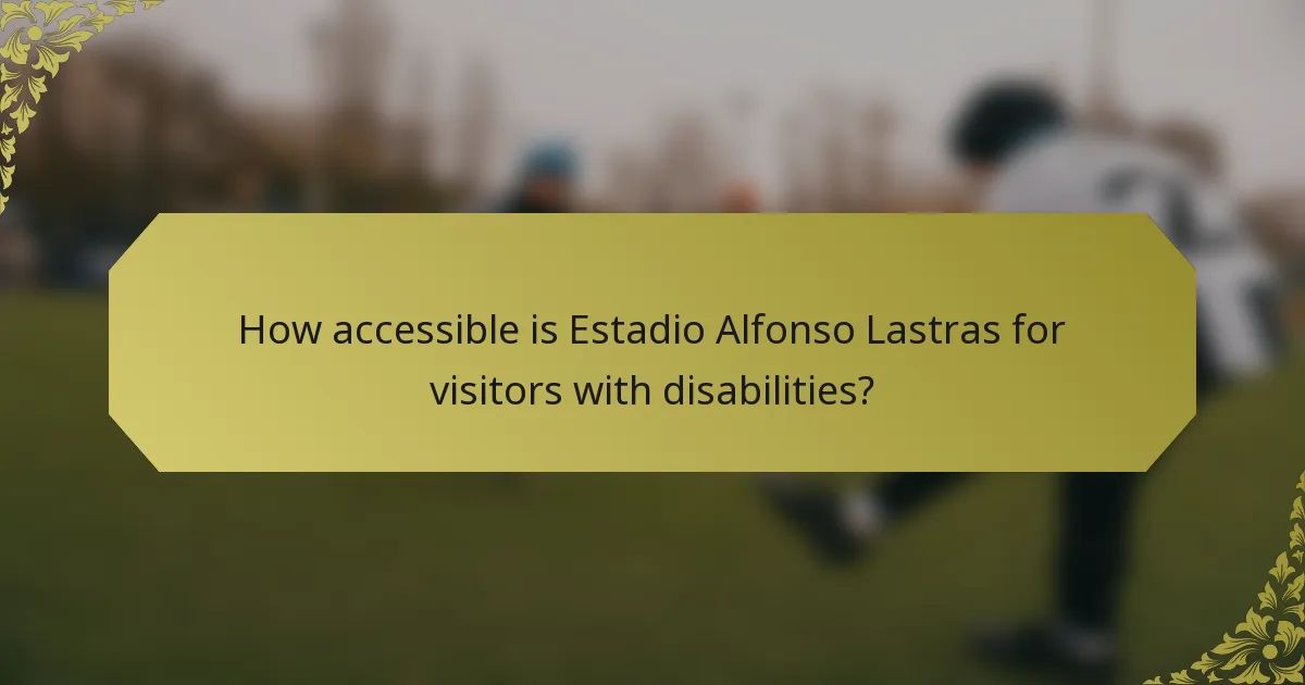 How accessible is Estadio Alfonso Lastras for visitors with disabilities?