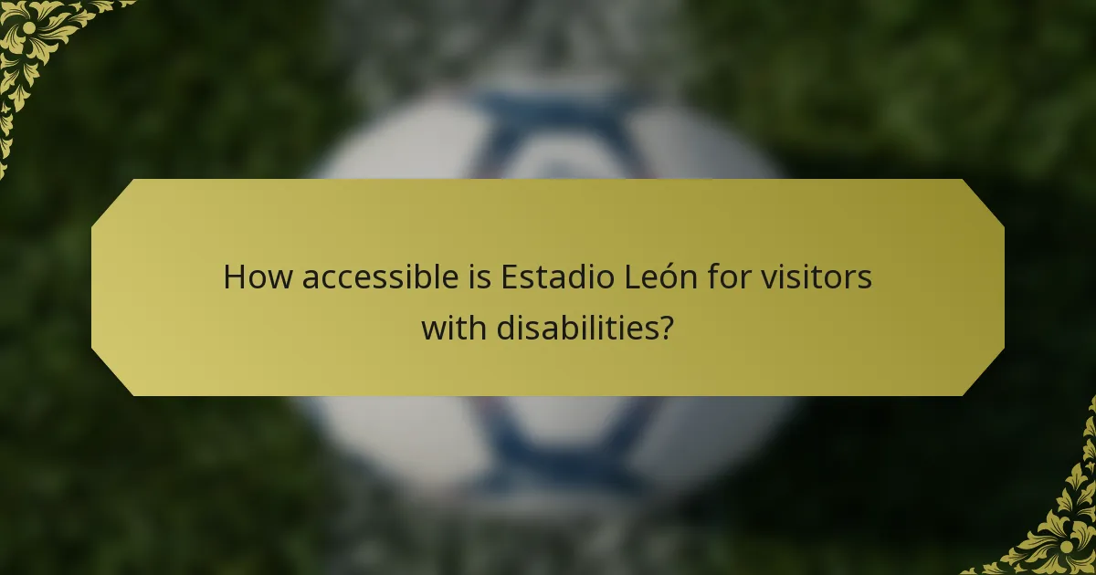 How accessible is Estadio León for visitors with disabilities?