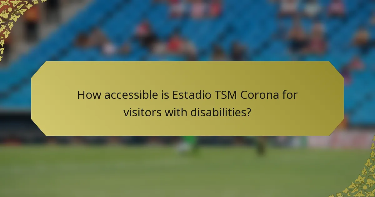 How accessible is Estadio TSM Corona for visitors with disabilities?