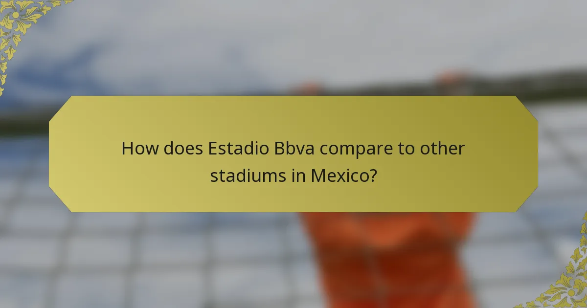 How does Estadio Bbva compare to other stadiums in Mexico?