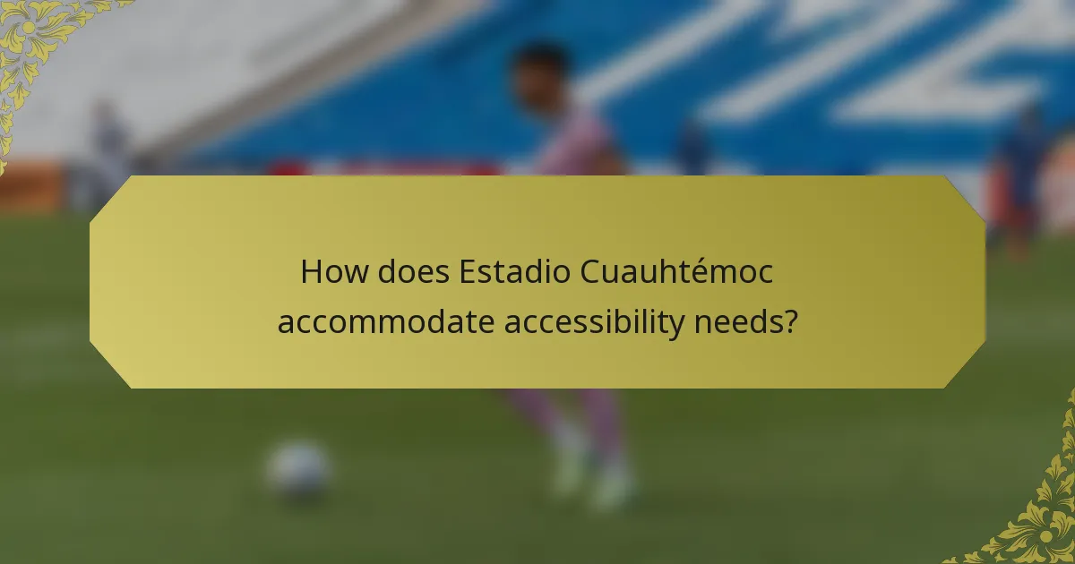 How does Estadio Cuauhtémoc accommodate accessibility needs?