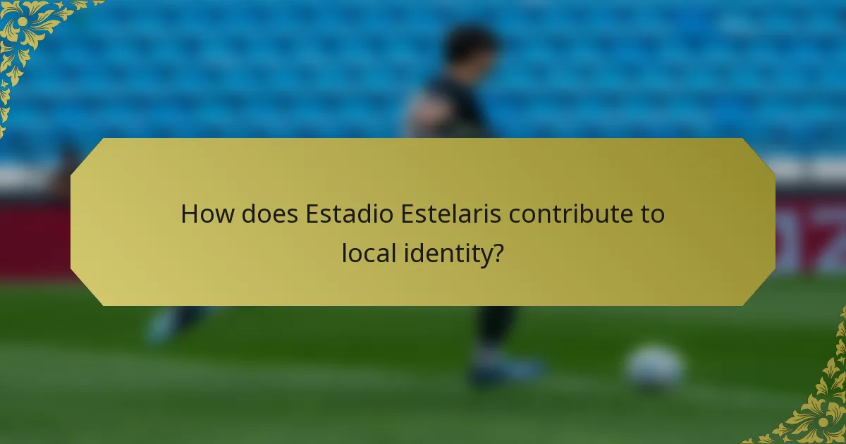 How does Estadio Estelaris contribute to local identity?