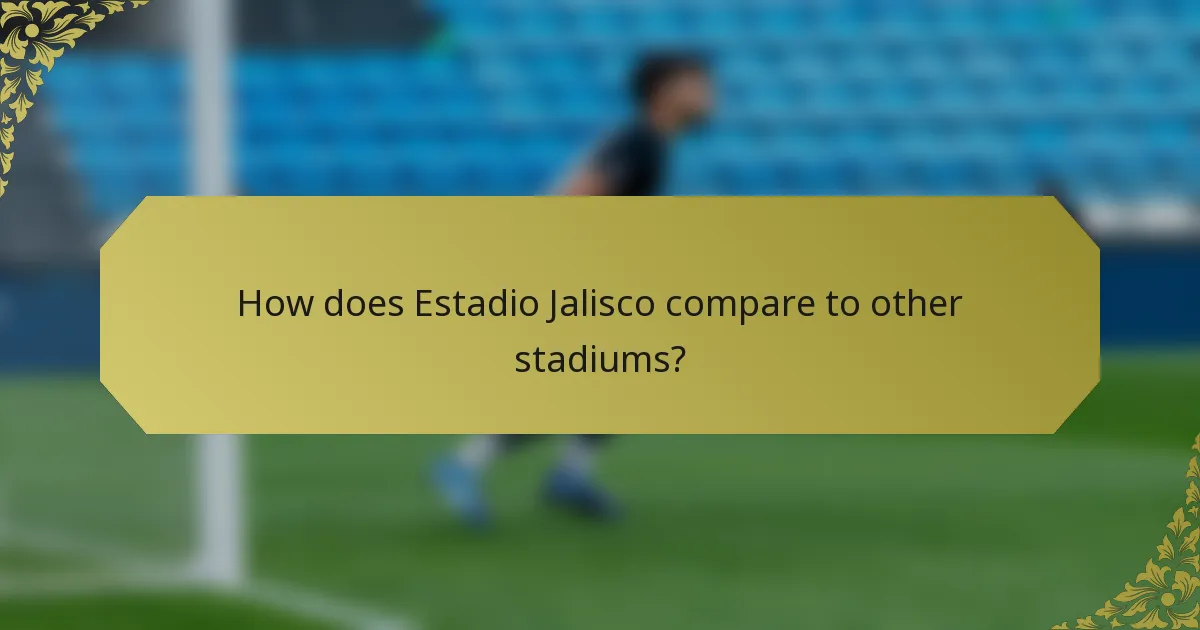 How does Estadio Jalisco compare to other stadiums?