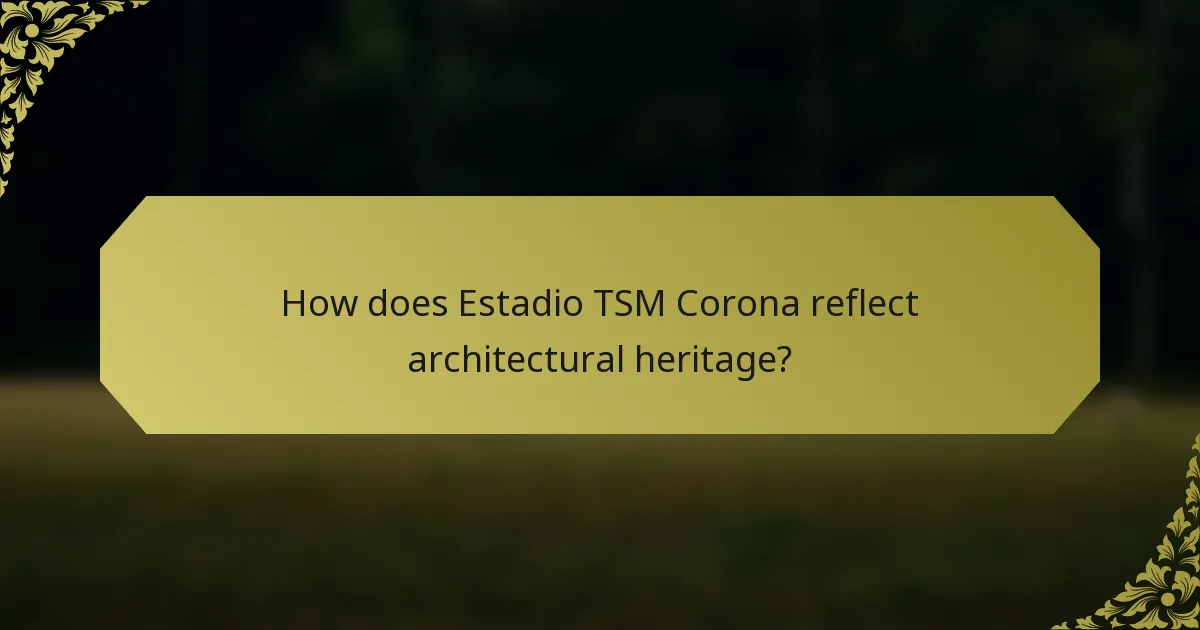 How does Estadio TSM Corona reflect architectural heritage?