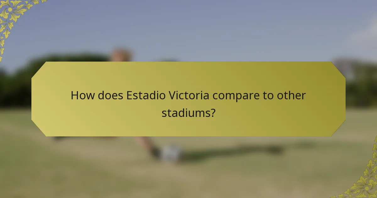 How does Estadio Victoria compare to other stadiums?