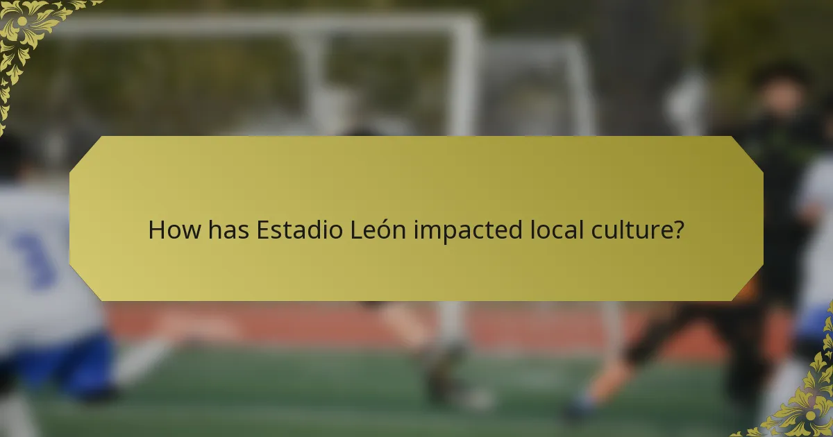 How has Estadio León impacted local culture?