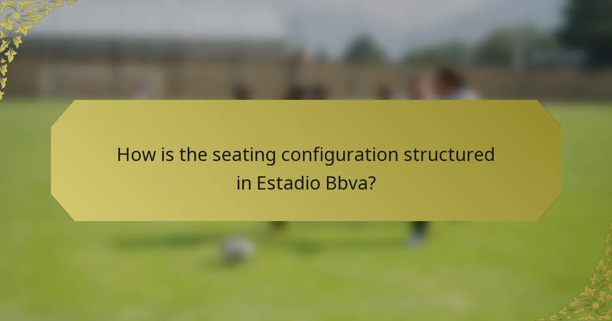 How is the seating configuration structured in Estadio Bbva?
