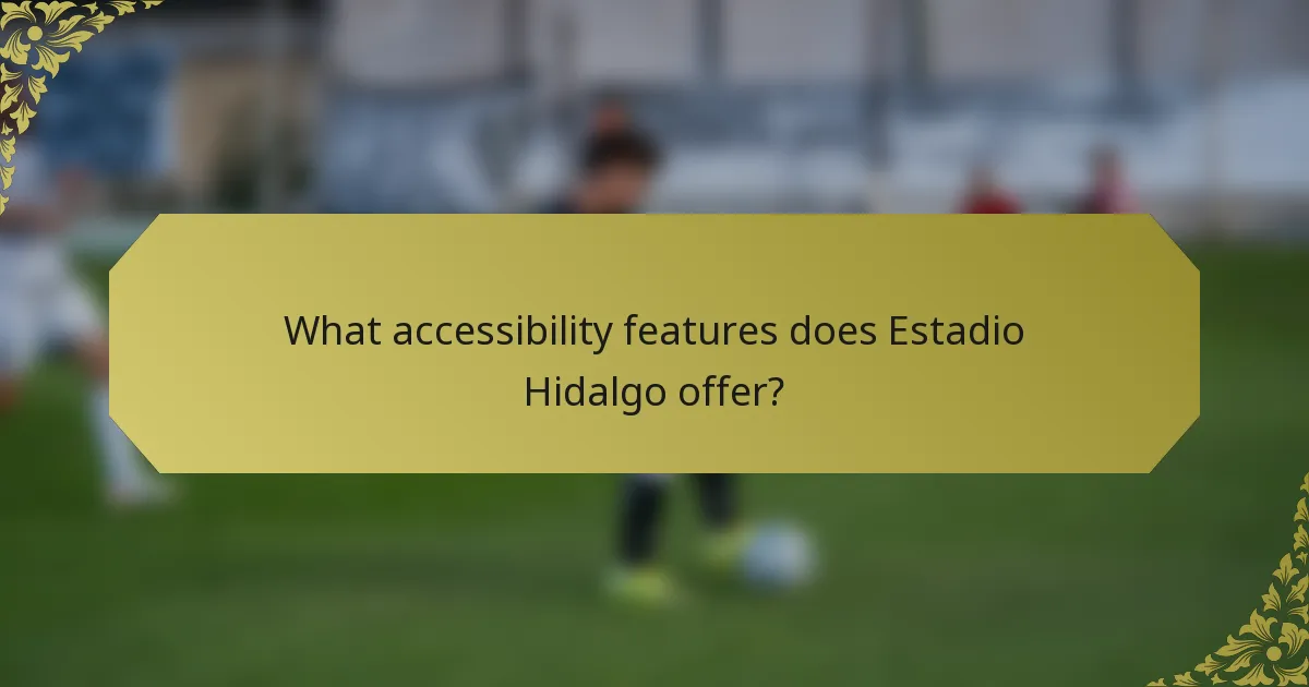 What accessibility features does Estadio Hidalgo offer?