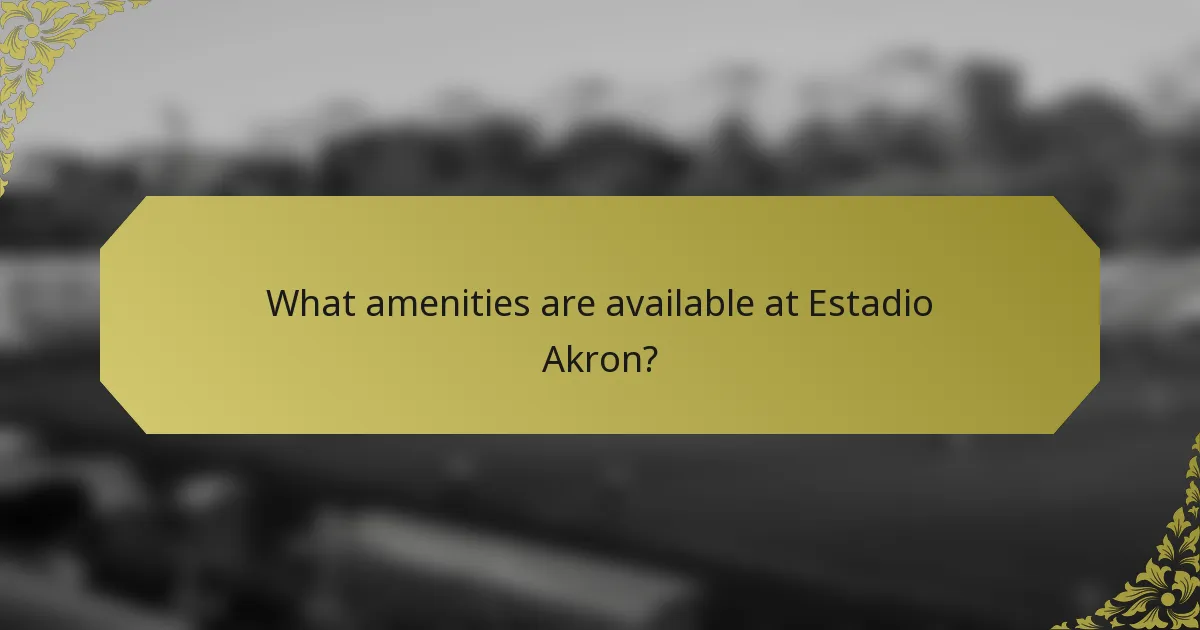 What amenities are available at Estadio Akron?