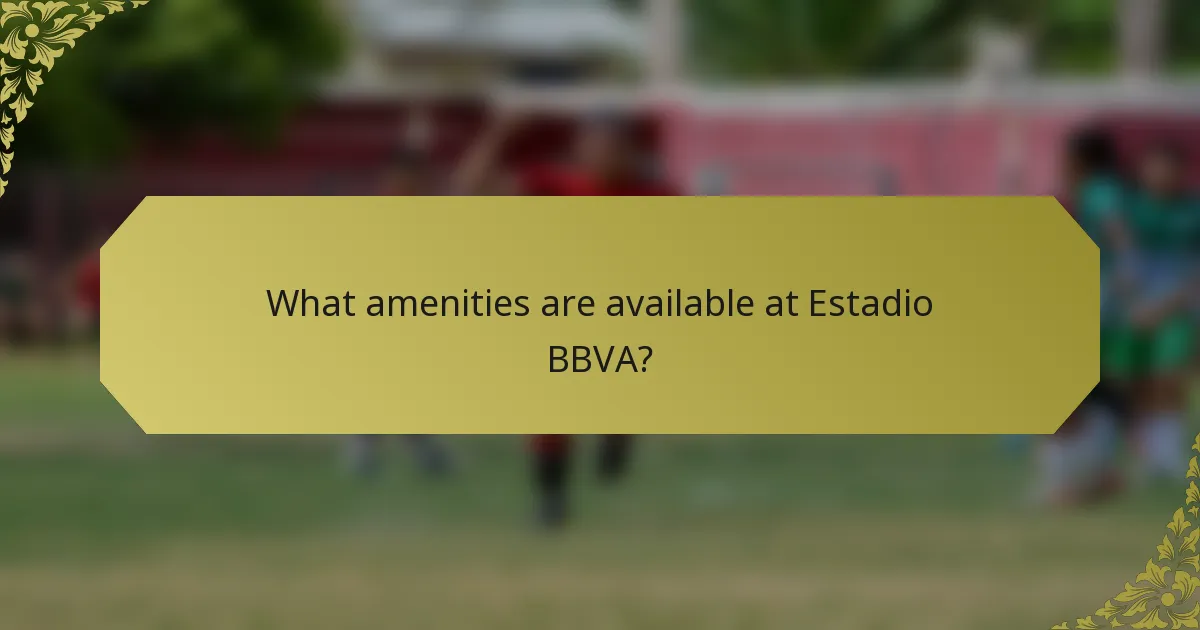 What amenities are available at Estadio BBVA?