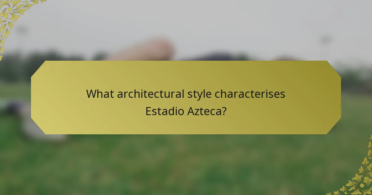 What architectural style characterises Estadio Azteca?