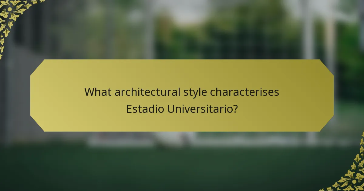 What architectural style characterises Estadio Universitario?