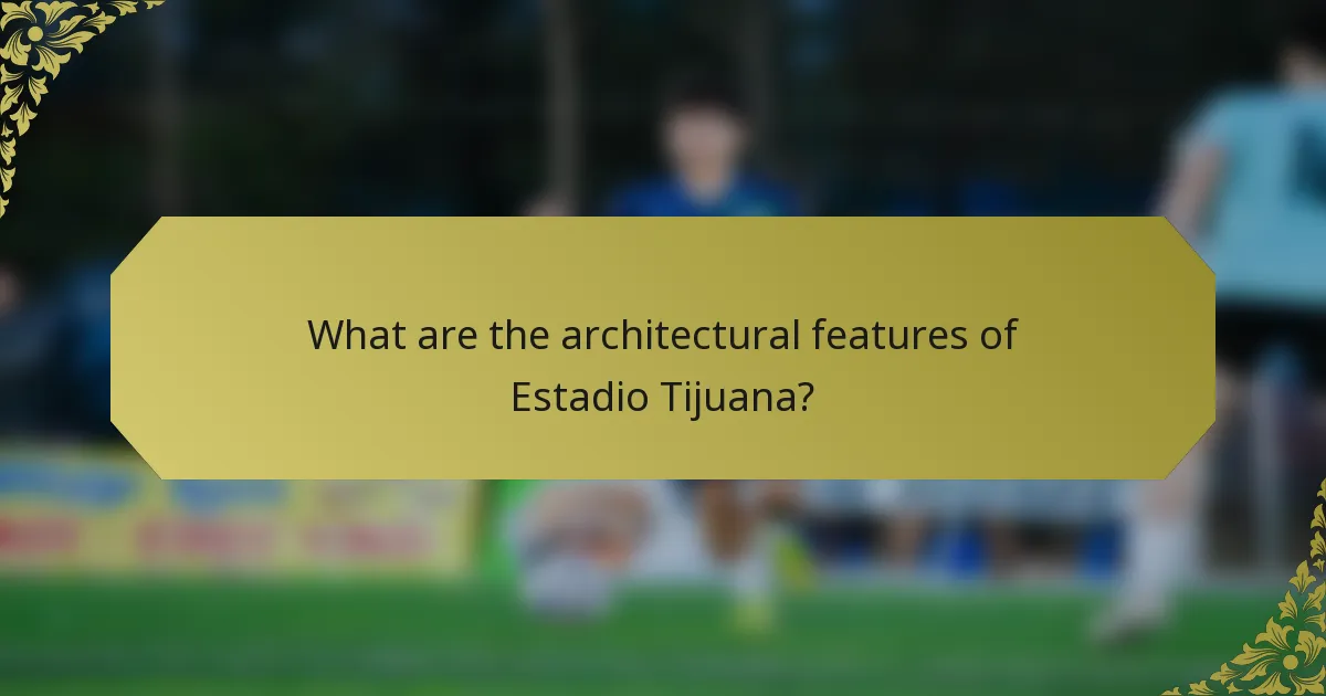What are the architectural features of Estadio Tijuana?