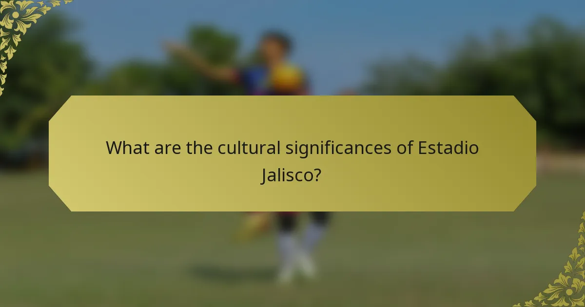 What are the cultural significances of Estadio Jalisco?