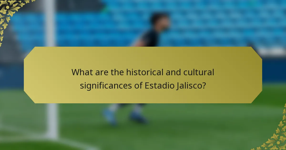 What are the historical and cultural significances of Estadio Jalisco?