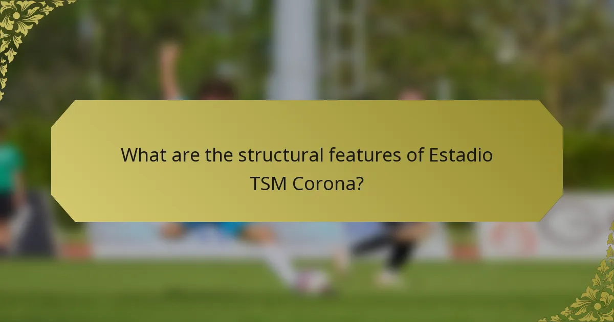 What are the structural features of Estadio TSM Corona?