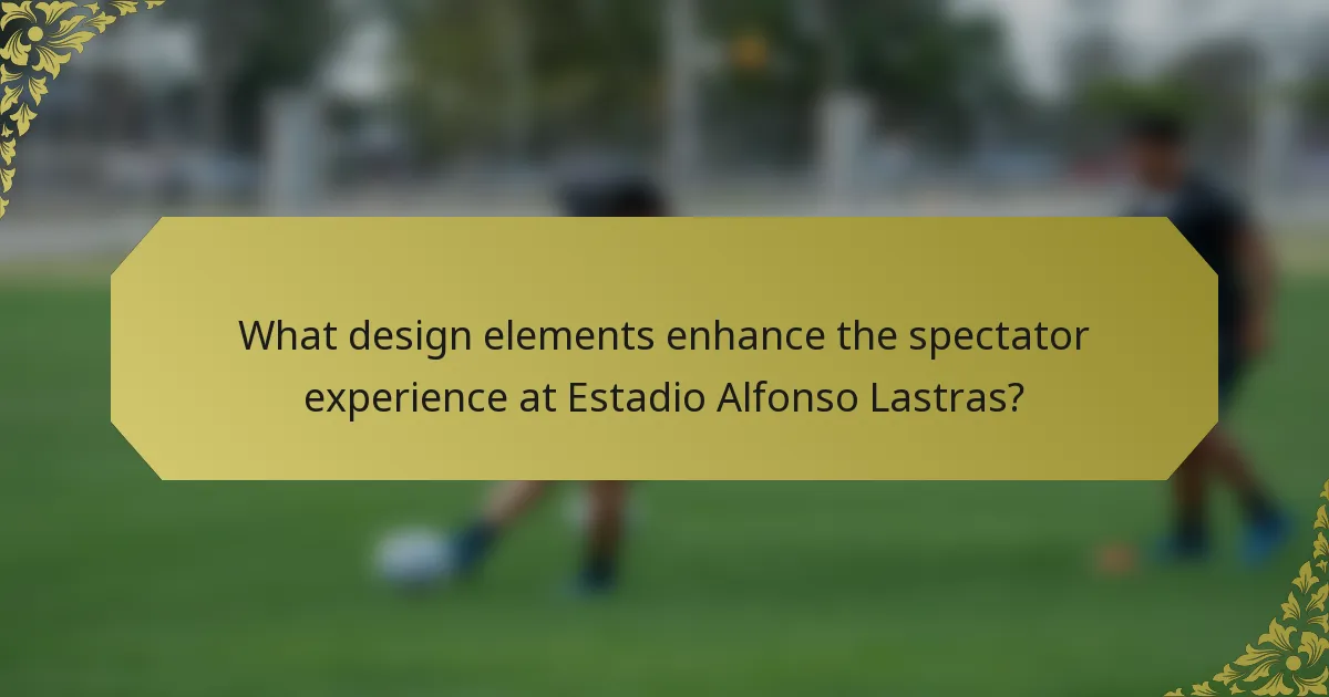 What design elements enhance the spectator experience at Estadio Alfonso Lastras?