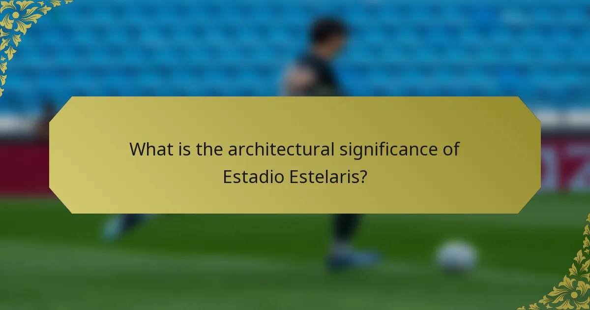 What is the architectural significance of Estadio Estelaris?