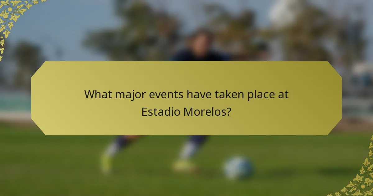 What major events have taken place at Estadio Morelos?