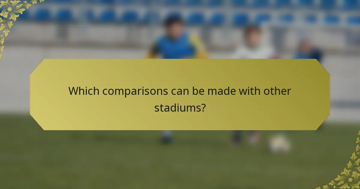 Which comparisons can be made with other stadiums?