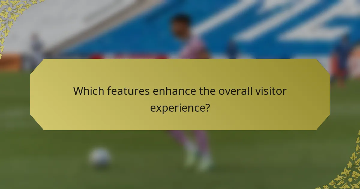 Which features enhance the overall visitor experience?