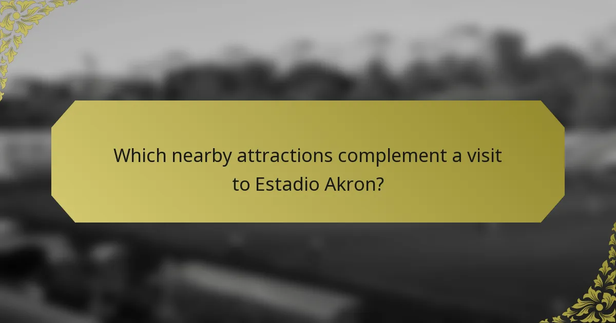 Which nearby attractions complement a visit to Estadio Akron?