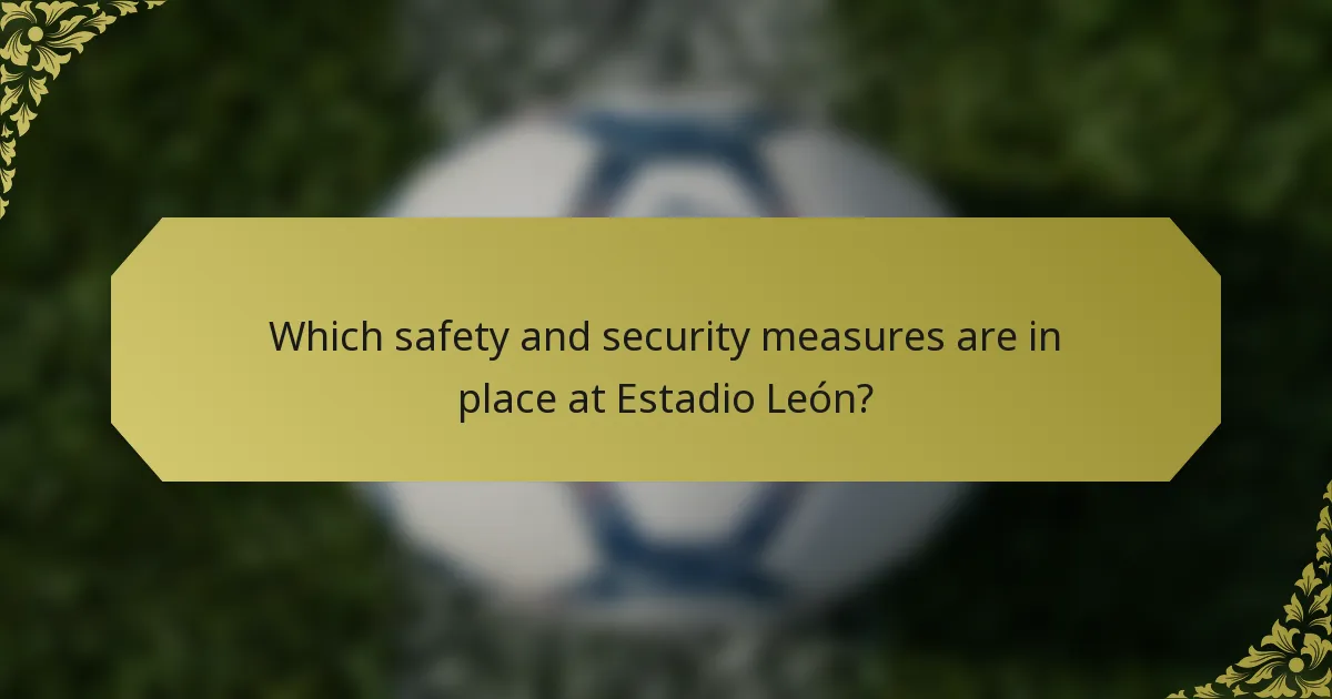 Which safety and security measures are in place at Estadio León?