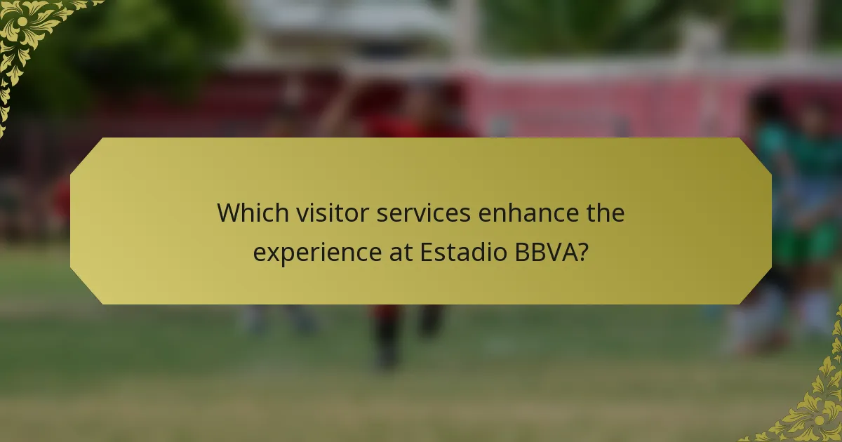 Which visitor services enhance the experience at Estadio BBVA?